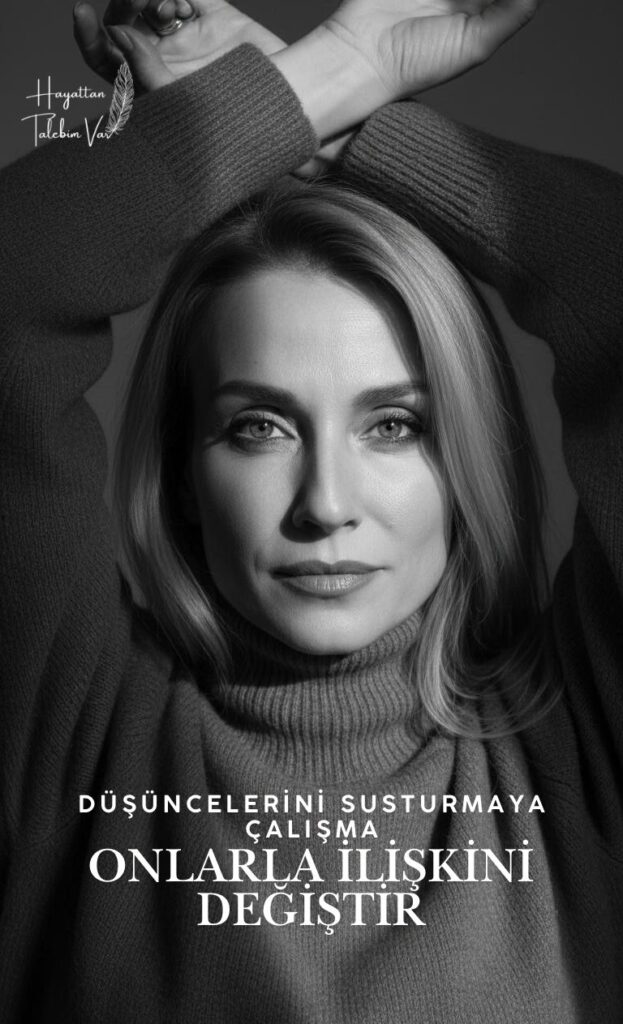 Düşüncelerini Susturmaya Çalışma, Onlarla İlişkini Değiştir | Seda Koçali | Fonksiyonel Yaşam